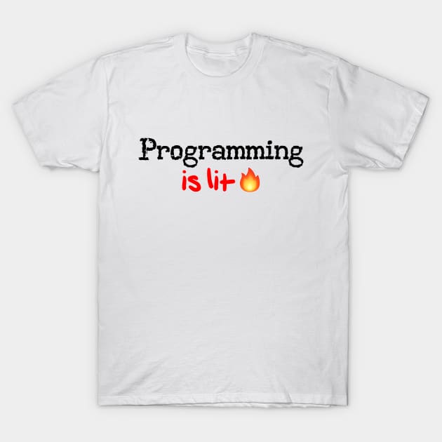 Programming is Lit! T-Shirt by MysticTimeline